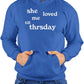 She Loved Me Till Thursday Hoodie