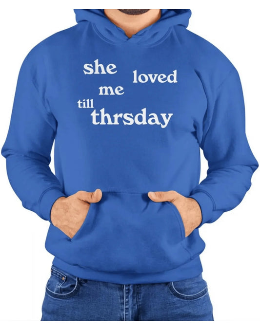 She Loved Me Till Thursday Hoodie