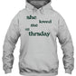 She Loved Me Till Thursday Hoodie