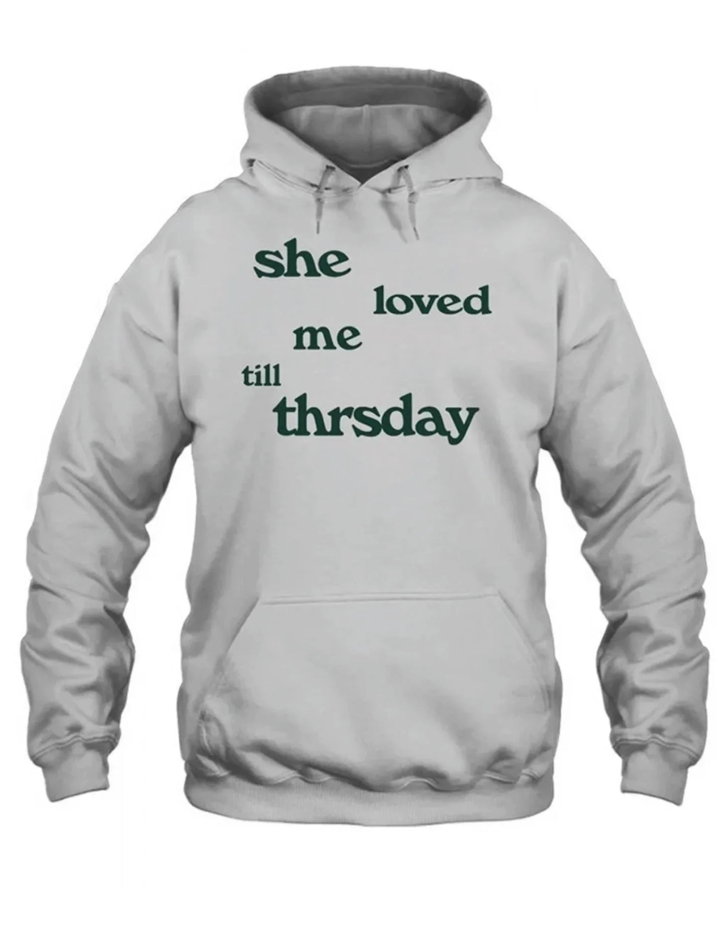 She Loved Me Till Thursday Hoodie