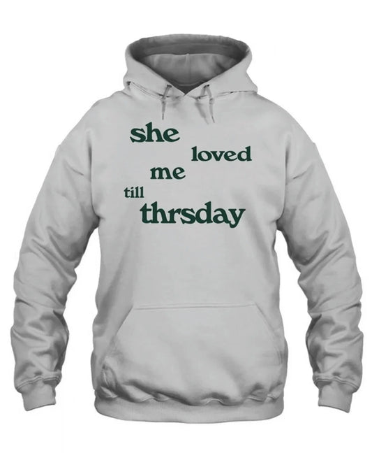 She Loved Me Till Thursday Hoodie