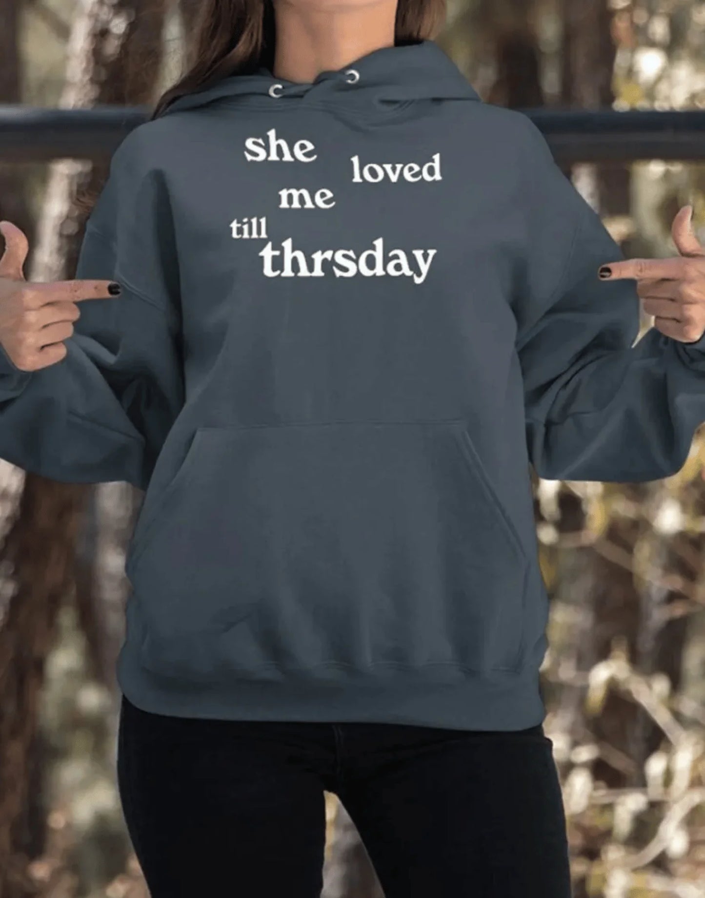 She Loved Me Till Thursday Hoodie